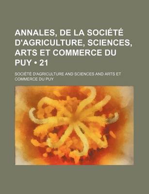 Book cover for Annales, de La Societe D'Agriculture, Sciences, Arts Et Commerce Du Puy (21)