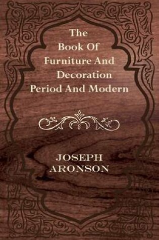 Cover of The Book Of Furniture And Decoration - Period And Modern