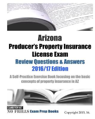 Book cover for Arizona Producer's Property Insurance License Exam Review Questions & Answers 2016/17 Edition