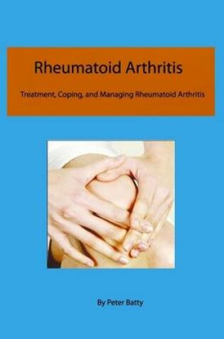 Cover of Rheumatoid Arthritis - Treatment, Coping, and Managing Rheumatoid Arthritis