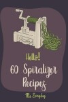 Book cover for Hello! 60 Spiralizer Recipes