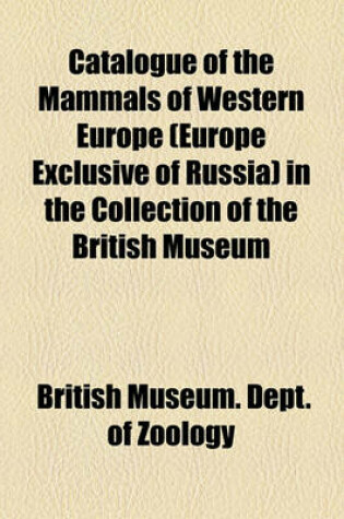 Cover of Catalogue of the Mammals of Western Europe (Europe Exclusive of Russia) in the Collection of the British Museum