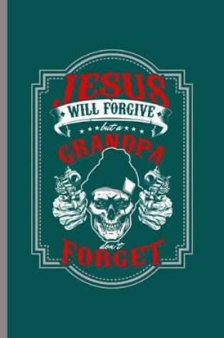 Cover of Jesus will forgive but a grandpa don't forget