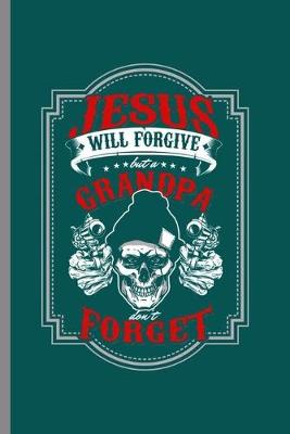 Book cover for Jesus will forgive but a grandpa don't forget