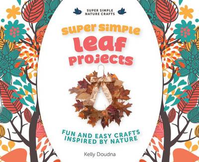 Cover of Super Simple Leaf Projects: Fun and Easy Crafts Inspired by Nature
