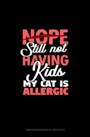 Cover of Nope Still Not Having Kids My Cat Is Allergic