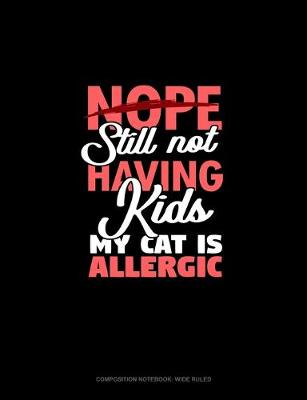 Cover of Nope Still Not Having Kids My Cat Is Allergic