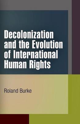 Book cover for Decolonization and the Evolution of International Human Rights