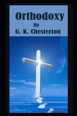 Book cover for Orthodoxy By G. K. Chesterton The New Annotated Edition
