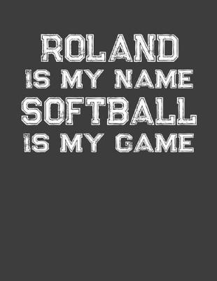 Book cover for Roland Is My Name Softball Is My Game