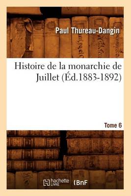 Cover of Histoire de la Monarchie de Juillet. Tome 6 (Ed.1883-1892)