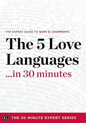 Book cover for The Five Love Languages in 30 Minutes - The Expert Guide to Gary D Chapman's Critically Acclaimed Bestseller