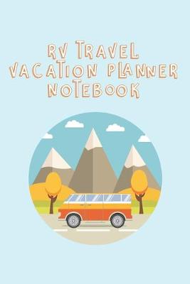 Book cover for RV Travel Vacation Planner Notebook