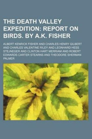 Cover of The Death Valley Expedition; Report on Birds. by A.K. Fisher