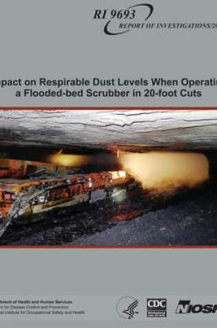 Cover of Impact on Respirable Dust Levels When Operating a Flooded-bed Scrubber in 20-foot Cuts
