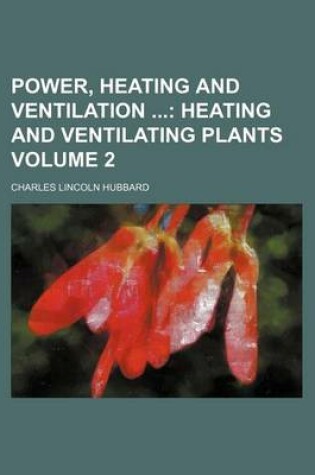 Cover of Power, Heating and Ventilation Volume 2; Heating and Ventilating Plants