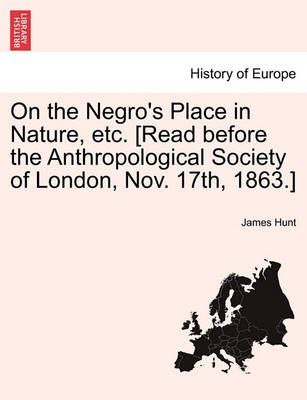 Book cover for On the Negro's Place in Nature, Etc. [Read Before the Anthropological Society of London, Nov. 17th, 1863.]
