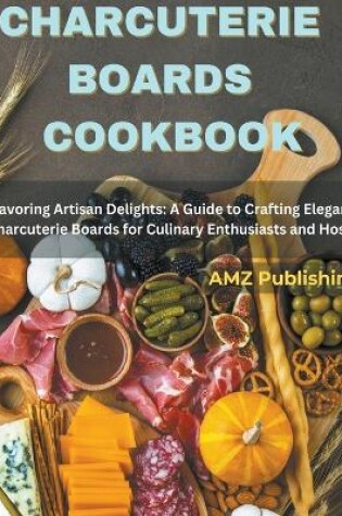 Cover of Charcuterie Boards Cookbook