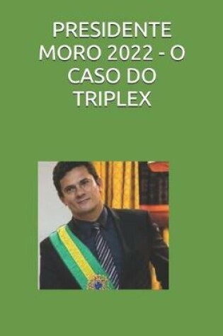 Cover of Presidente Moro 2022 - O Caso Do Triplex