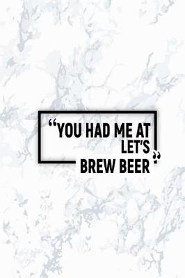 Book cover for You Had Me at Let's Brew Beer
