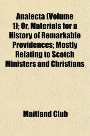 Cover of Analecta (Volume 1); Or, Materials for a History of Remarkable Providences; Mostly Relating to Scotch Ministers and Christians