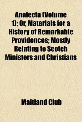 Book cover for Analecta (Volume 1); Or, Materials for a History of Remarkable Providences; Mostly Relating to Scotch Ministers and Christians