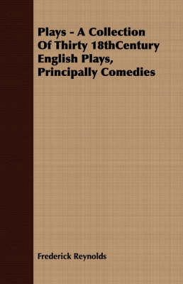 Book cover for Plays - A Collection Of Thirty 18thCentury English Plays, Principally Comedies