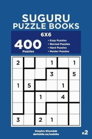 Cover of Suguru Puzzle Books - 400 Easy to Master Puzzles 6x6 (Volume 2)