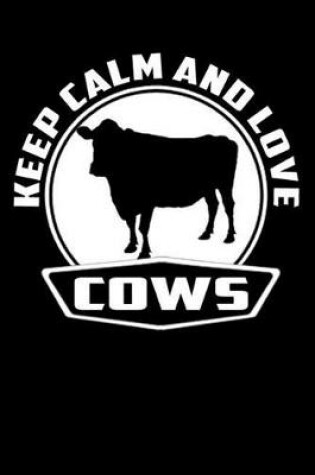 Cover of Keep Calm And Love Cows