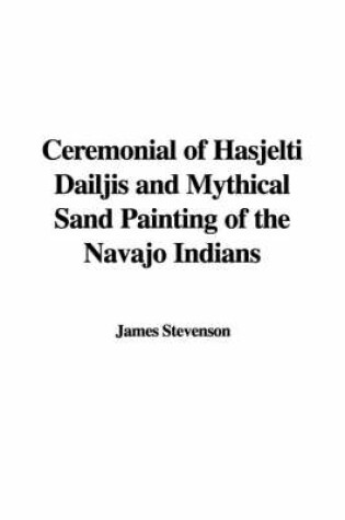 Cover of Ceremonial of Hasjelti Dailjis and Mythical Sand Painting of the Navajo Indians