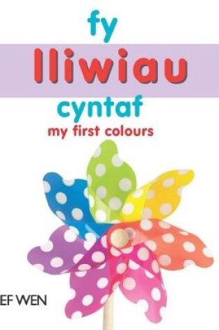 Cover of Fy Lliwiau Cyntaf / My First Colours