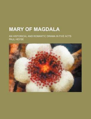 Book cover for Mary of Magdala; An Historical and Romantic Drama in Five Acts