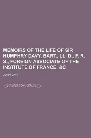 Cover of Memoirs of the Life of Sir Humphry Davy, Bart., LL. D., F. R. S., Foreign Associate of the Institute of France, &C