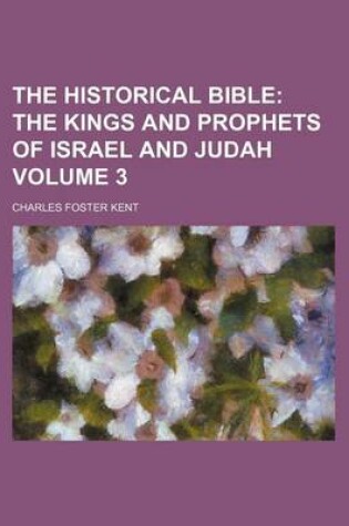 Cover of The Historical Bible Volume 3; The Kings and Prophets of Israel and Judah