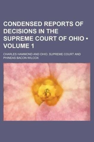 Cover of Condensed Reports of Decisions in the Supreme Court of Ohio (Volume 1)