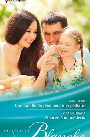 Cover of Une Famille de Reve Pour Une Pediatre - Fiancee a Un Medecin