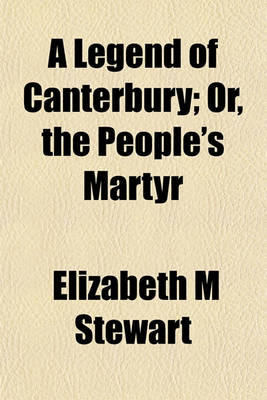 Book cover for A Legend of Canterbury; Or, the People's Martyr