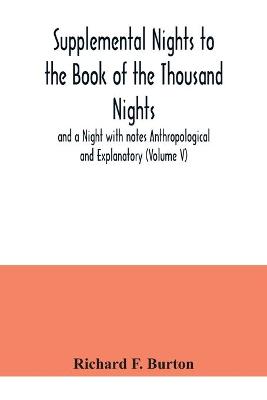 Book cover for Supplemental Nights to the Book of the Thousand Nights and a Night with notes Anthropological and Explanatory (Volume V)