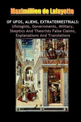 Cover of Of UFOs Aliens Extraterrestrials: Ufologists Governments Military Skeptics and Theorists False Claims Explanations and Translations