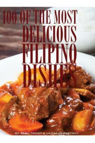 Cover of 100 of the Most Delicious Filipino Dishes