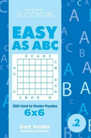 Cover of Sudoku Easy as ABC - 200 Hard to Master Puzzles 6x6 (Volume 2)