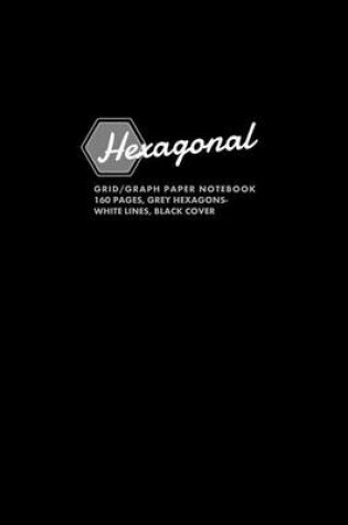 Cover of Hexagonal Grid/Graph Paper Notebook, 160 Pages, Grey Hexagons / White Lines, Black Cover