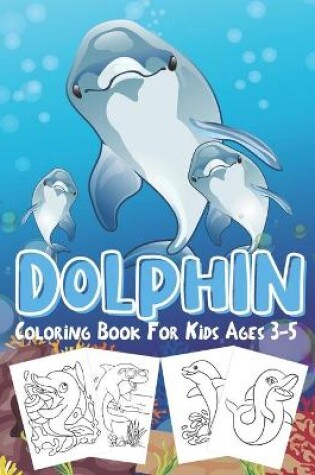 Cover of Dolphin Coloring Books For Kids Ages 3-5