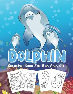 Book cover for Dolphin Coloring Books For Kids Ages 3-5