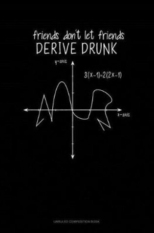 Cover of Friends Don't Let Friends Derive Drunk