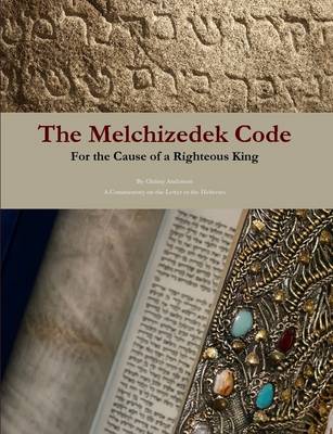 Book cover for The Melchizedek Code: for the Cause of a Righteous King