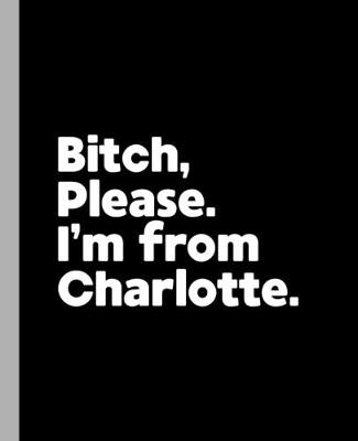 Book cover for Bitch, Please. I'm From Charlotte.
