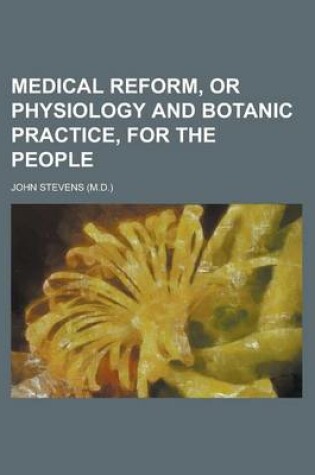 Cover of Medical Reform, or Physiology and Botanic Practice, for the People