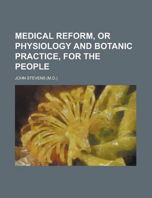 Book cover for Medical Reform, or Physiology and Botanic Practice, for the People