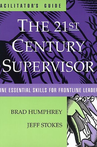 Cover of The 21st Century Supervisor Facilitator's Guide - Nine Essential Skills for Frontline Leaders